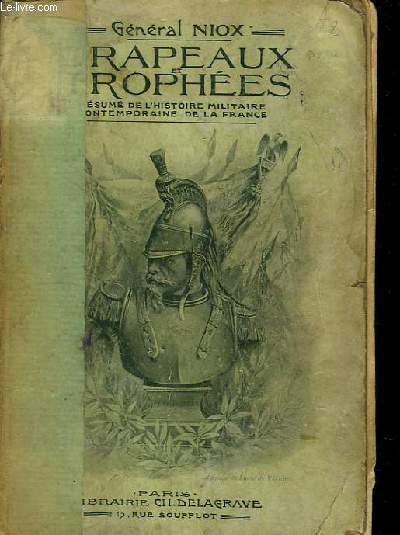Drapeaux et Trophes. Rsum de l'Histoire Militaire Contemporaine de la France. Catalogue des Trophes du Muse de l'Arme.