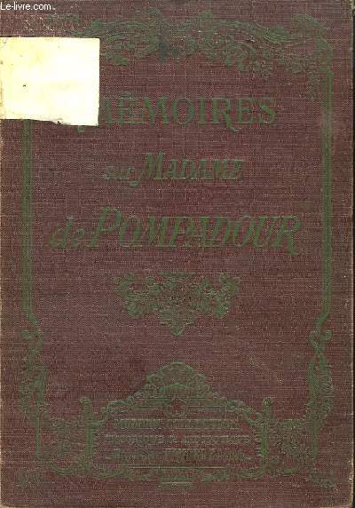 Mmoires Historiques et Anecdotes de la Cour de France pendant la faveur de Madame de Pompadour.