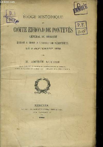 Eloge Historique du Comte Edmond de Pontevs, Gnral de Brigade bless  mort  l'Assaut de Sbastopol le 8 septembre 1855.