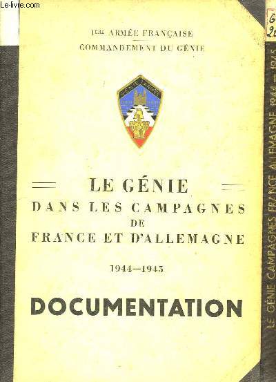 Le Gnie dans les Campagnes de France et d'Allemagne. 1944 - 1945. EN 2 VOLUMES : Documentation - Historique.
