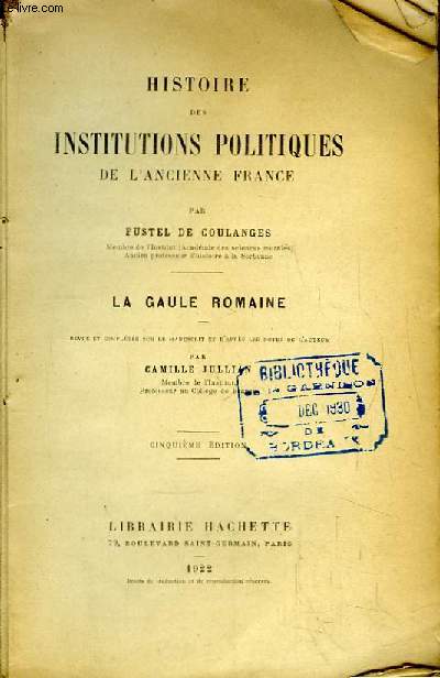 Histoire des Institutions Politiques de l'Ancienne France. La Gaule Romaine par Camille Jullian.