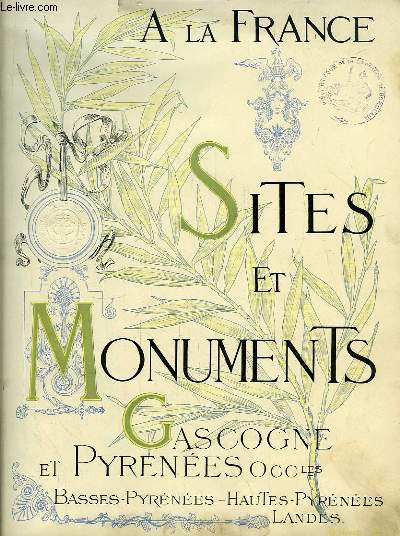 Gascogne et Pyrnes Occidentales (Basses-Pyrnes, Hautes-Pyrnes, Landes). Sites et Monuments. A la France.