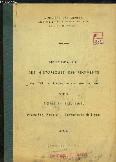 Bibliographie des Historiques des Rgiments, de 1914  l'poque contemporaine. TOME 1 : Infanterie, 1re partie : Infanterie de ligne.