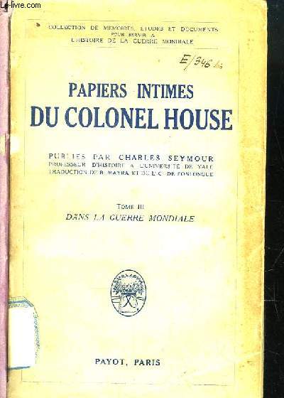 Papiers Intimes du Colonel House. TOME III : Dans la Guerre Mondiale.