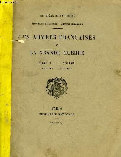 Les Armes Franaises dans la Grande Guerre. TOME IV - 1er volume : Annexes, 1er volume.
