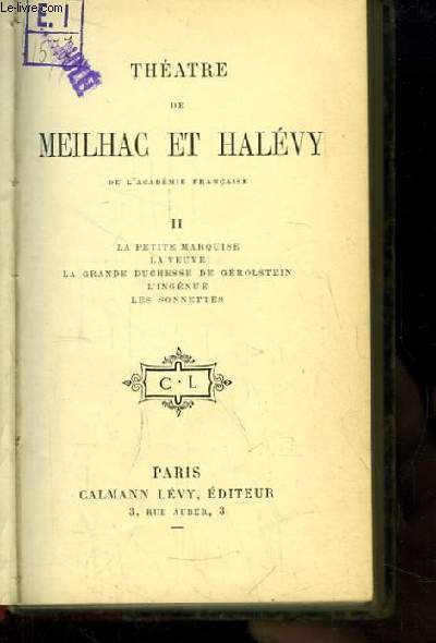 Thtre de Meilhac et Halvy. TOME II : La petite marquise, La veuve, La grande duchesse du Grolstein, L'ingnue, Les Sonnettes.
