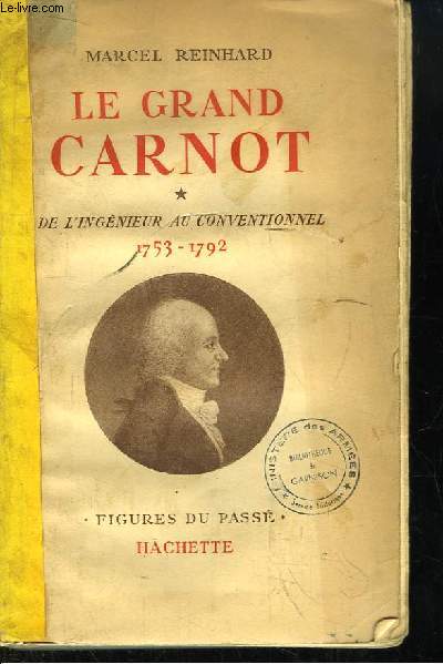 Le Grand Carnot. TOME 1 : De L'Ingnieur au Conventionnel 1753 - 1792