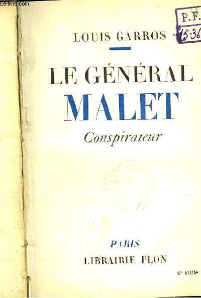 Le Gnral Malet, conspirateur.