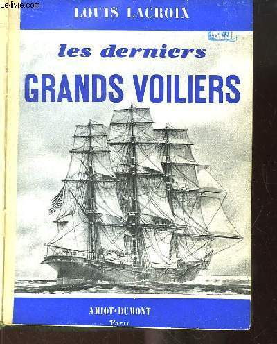 Les derniers grands voiliers. Histoire des Long-Courriers Nantais de 1893  1931
