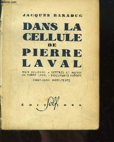 Dans la cellule de Pierre Laval. Mon journal - Lettres et notes de Pierre Laval - Documents indits.