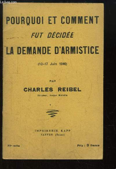 Pourquoi et comment fut dcide la demande d'armistice (10 - 17 juin 1940).