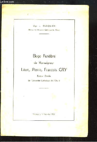 Eloge Funbre de Monseigneur Lon, Pierre, Franois GRY. Recteur Emrite de l'Universit Catholique de l'Ouest.