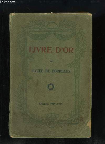 Livre d'Or du Lyce (Bordeaux, Longchamps, Talence). Guerre 1914 - 1918