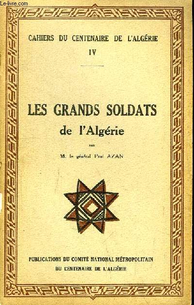 Cahiers du Centenaire de l'Algrie n4 : Les Grands Soldats de l'Algrie.
