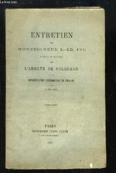 Entretien de Monseigneur L.-Ed. Pie (Evque de Poitiers) sur l'Abbaye de Solesmes et la Congrgation Bndictine de France - 18 mai 1875