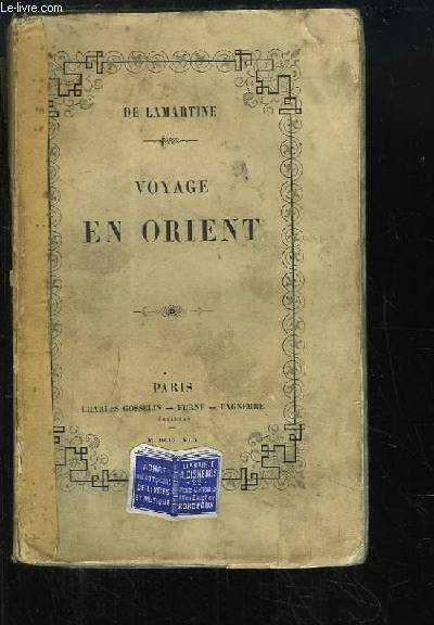 Souvenirs, Impressions, Penses et Voyages pendant un Voyage en Orient 1832 - 1833, ou Notes d'un Voyageur.