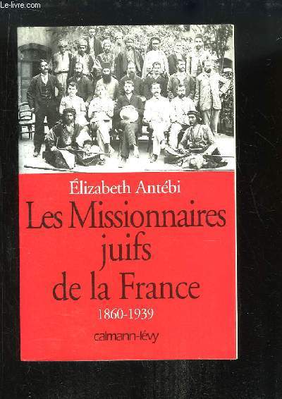 Les Missionnaires Juifs de la France 1860 - 1939