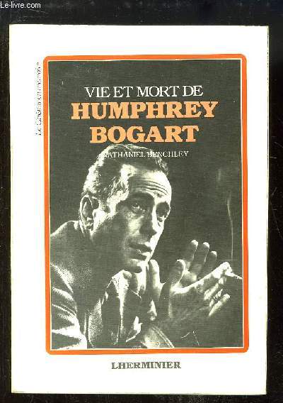 Vie et mort d'Humphrey Bogart.