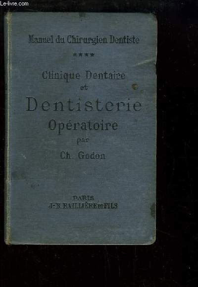 Manuel du Chirurgien Dentiste, TOME 4 : Clinique Dentaire et Dentisterie Opratoire.