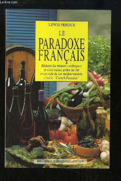 Le Paradoxe Franais. Rduire les risques cardiaques et vivre mieux grce au vin et au style de vie mditerranen. C'est de le 