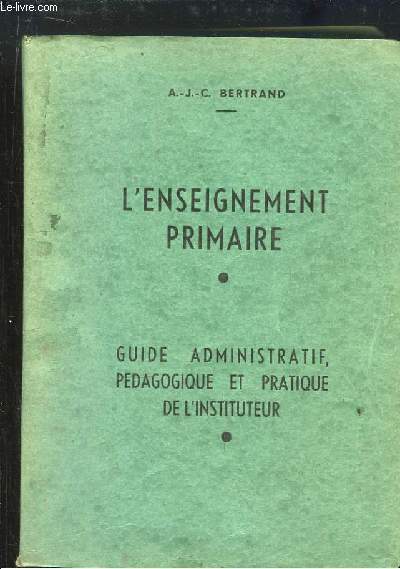 L'Enseignement Primaire. Guide administratif, pdagogique et Pratique de l'Instituteur.
