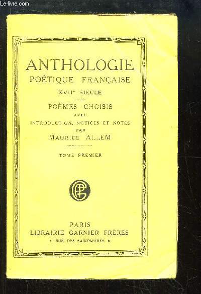 Anthologie Potique Franaise, XVIIe sicle. Pomes choisis, avec introduction, notices et notes. TOME 1er