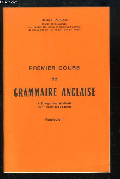 Premiers Cours de Grammaire Anglaise. Fascicule n1. A l'usage des tudiants du 1er cycle des Facults.
