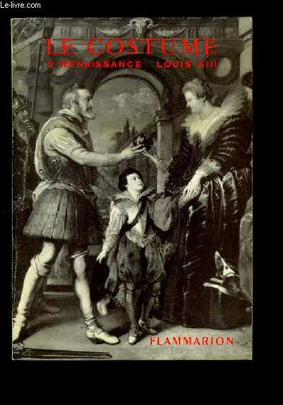 Le Costume, TOME 2 : La Renaissance - Le Style Louis XIII
