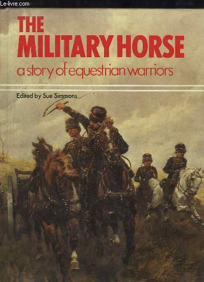 The military Horse. A story of equestrian warriors.