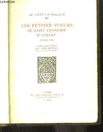 Les Petites Fleurs de Saint Franois d'Assise (Fioretti). Suivi des considrations sur les trs saints Stigmates. Le Livre Catholique.