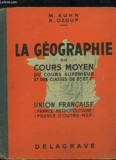 L'Union Franaise, France Mtropolitaine et France d'Outre-Mer. La Gographie du Cours Moyen, du Cours Suprieur et des Classes de 8e et de 7e.