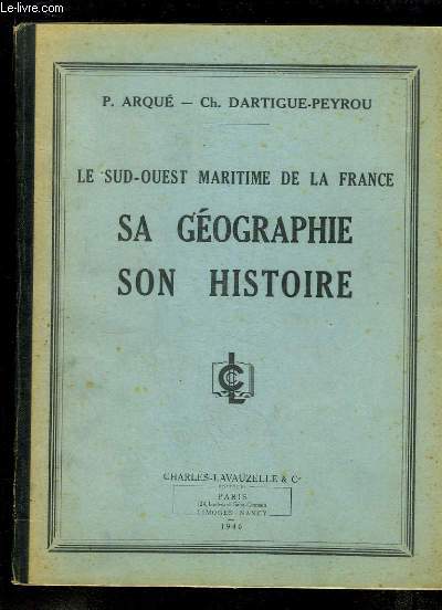 Le Sud-Ouest Maritime de la France. Sa gographie, Son histoire.
