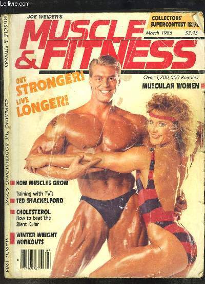 Muscle & Fitness, March 1985 : Covering the Bodybuilding Scene - How Muscles Grow - Cholesterol, how to beat the Silent Killer ...