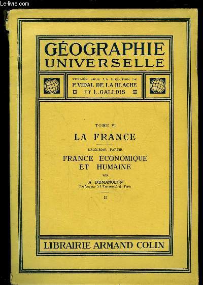 Gographie Universelle. TOME 6 : La France. 2e partie : France Economique et Humaine, 2me volume.