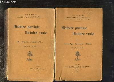 Histoire Partiale, Histoire Vraie. TOMES 1 et 2 : Des Origines  Jeanne d'Arc - Moyen ge, Renaissance, Rforme.