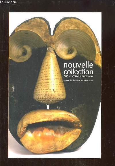 Nouvelle Collection, cinq annes d'enrichissement, 2002 / 2007. Catalogue de l'Exposition du 15 juin au 17 sept. 2007, au Muse des Beaux-Arts de Bordeaux