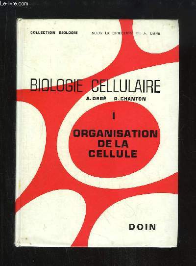 Biologie Cellulaire. TOME 1 : Organisation de la Cellule