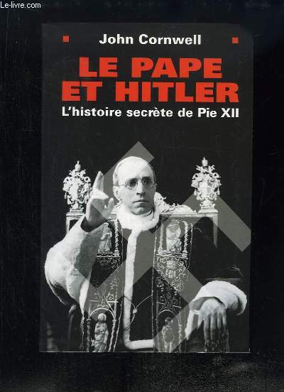 Le Pape et Hitler. L'histoire secrte de Pie XII