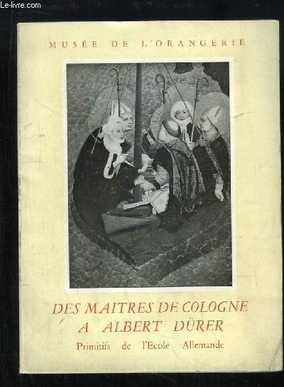 Des Maitres de Cologne  Albert Drer. Primitifs de l'Ecole Allemande