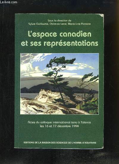 L'espace canadien et ses reprsentations. Actes du colloque international tenu  Talence, les 16 et 17 dcembre 1994