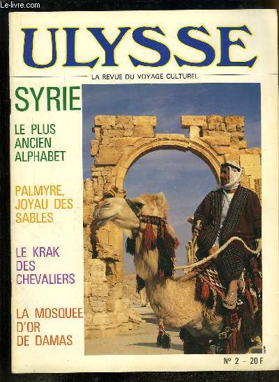 Ulysse, la revue du voyage culturel N2 : Syrie. Le plus ancien alphabet - Palmyre joyau des sables - Le Krak des Chevaliers - La Mosqu d'Or de Damas.