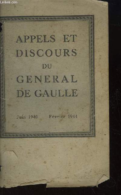 Appels et Discours du Gnral De Gaulle. Juin 1940 - Fvrier 1944