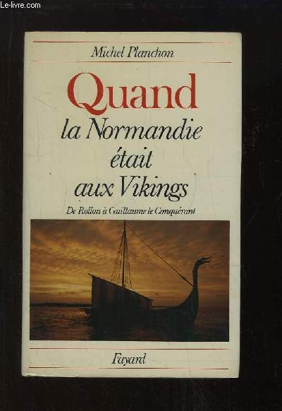Quand la Normandie tait aux Vikings. De Rollon  Guillaume le Conqurant