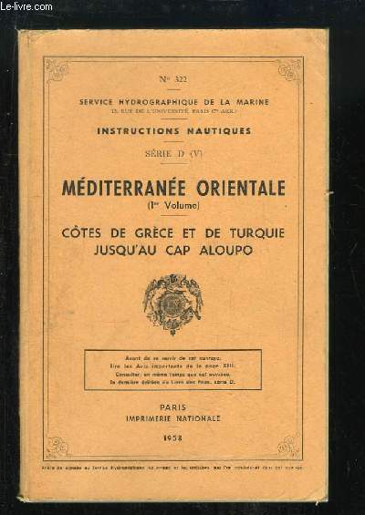 Instructions Nautiques, Srie D (V). Mditerrane Orientale, 1er volume : Ctes de Grce et de Turquie jusqu'au Cap Aloupo.