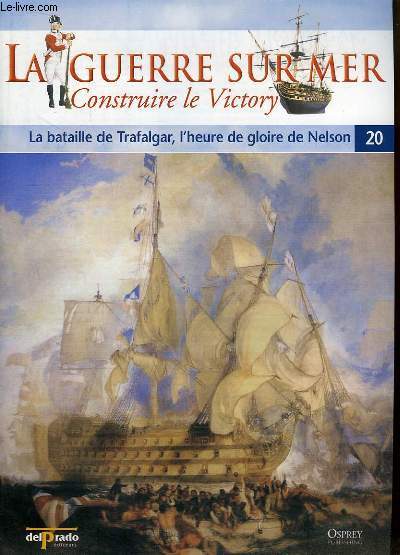 La Guerre sur Mer, Construire le Victory - N20 : La bataille de Trafalgar, l'heure de gloire de Nelson