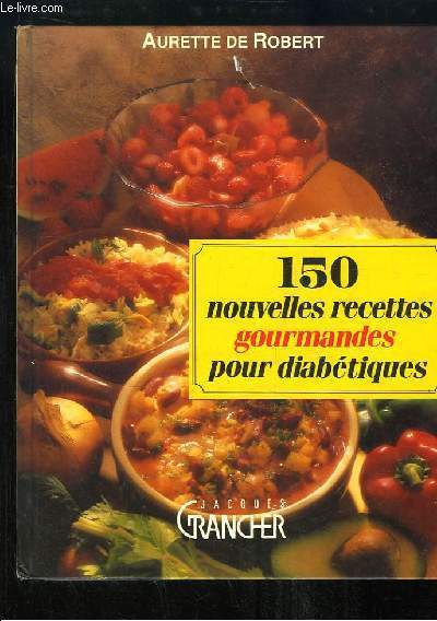 150 nouvelles recettes gourmandes pour diabtiques.