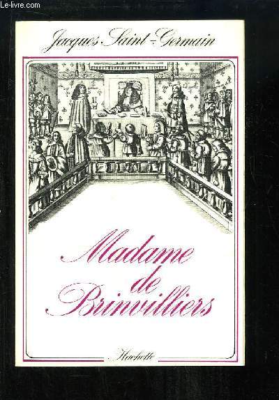 Madame de Brinvilliers. La Marquise aux Poisons.