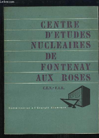Centre d'Etudes Nuclaires de Fontenay aux Roses. C.E.N.-F.A.R.