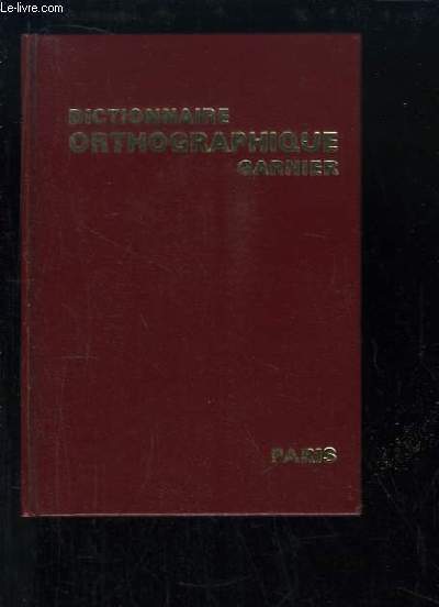Dictionnaire Orthographique Garnier.