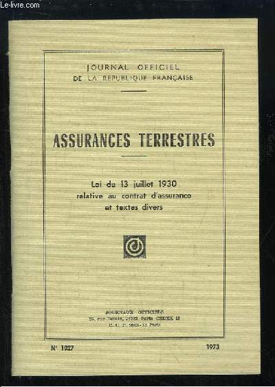 Assurances Terrestres. Loi du 13 juillet 1930 relative au contrat d'assurance et textes divers.